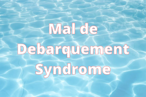 Best Steps to Treating MDDS (Mal de Debarquement Syndrome)